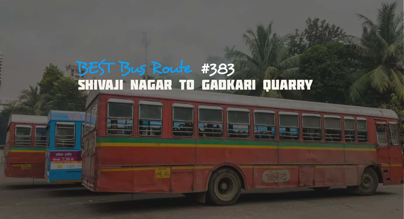 Mumbai BEST Bus Route #383 Shivaji Nagar to Gadkari Quarry Bus Timings