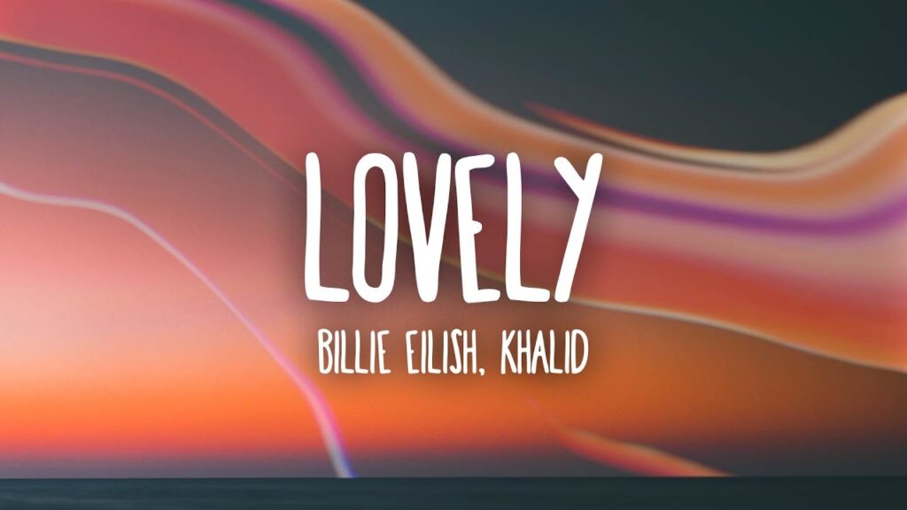 Lovely Song Lyrics - Billie Eilish and Khalid