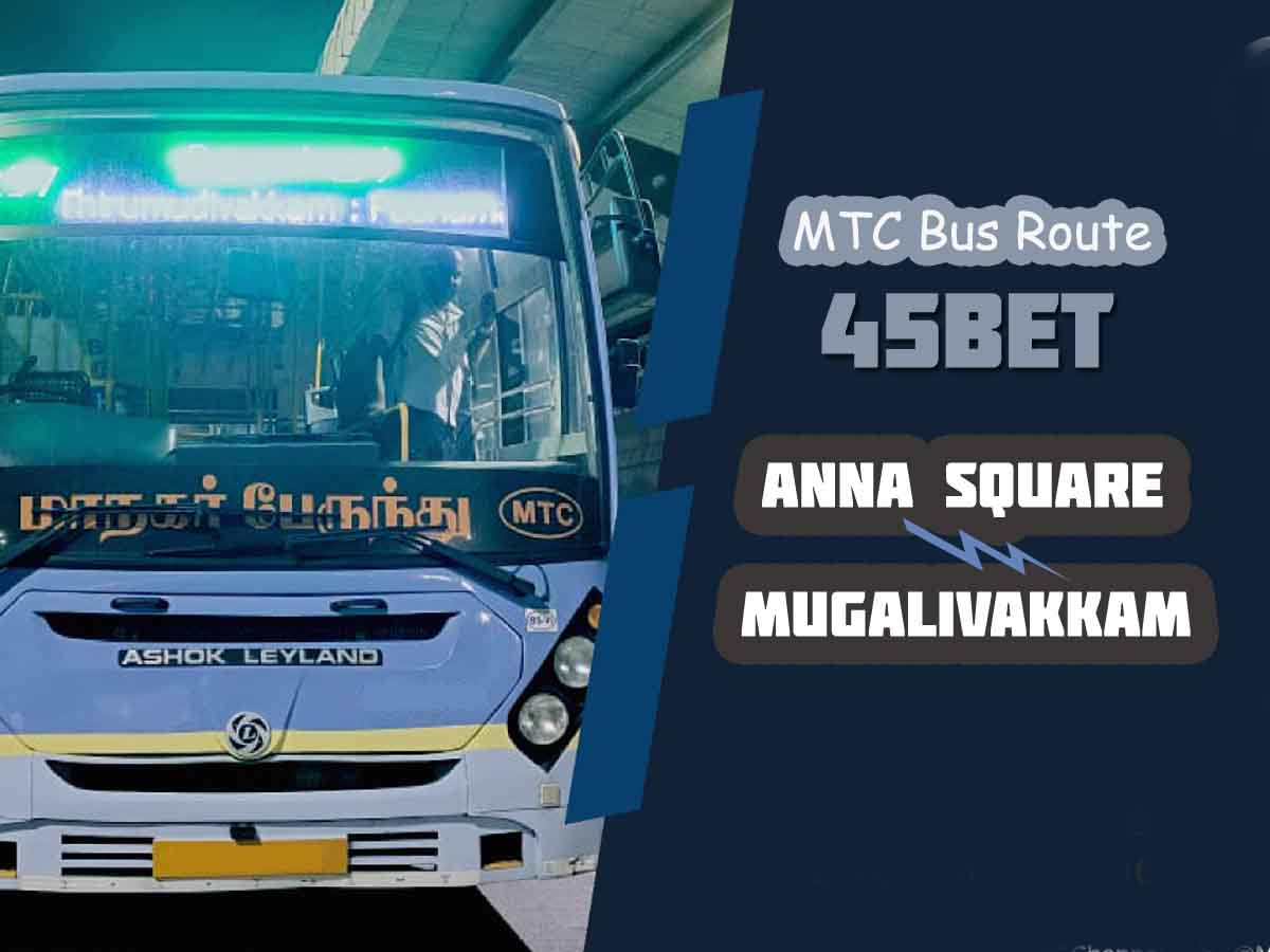 Anna Square to Mugalivakkam Bus Timings - MTC Bus Route 45BET